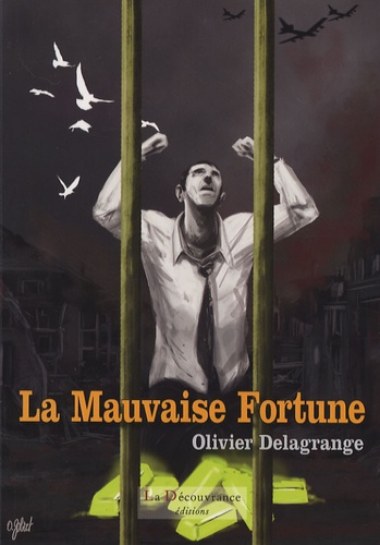 Olivier Delagrange - La Mauvaise Fortune - Récit d'un épisode occulté de la Seconde Guerre mondiale.