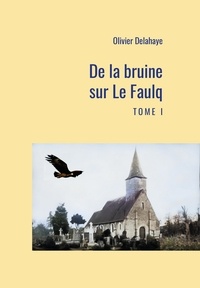 Olivier Delahaye - De la bruine sur Le Faulq - Tome 1.