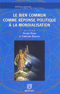 Olivier Delas et Christian Deblock - Le bien commun comme réponse politique à la mondialisation.
