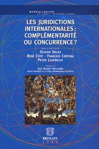 Olivier Delas et René Côté - Les juridictions internationales : complémentarité ou concurrence ?.