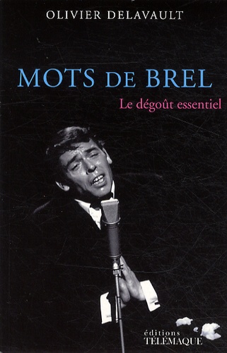 Olivier Delavault - Mots de Brel - Le dégoût essentiel.
