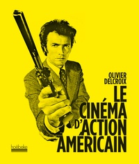 Olivier Delcroix - Le cinéma d'action américain.