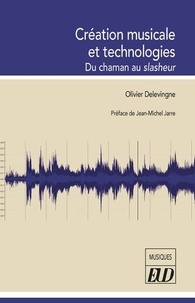 Olivier Delevingne - Création musicale et technologies - Du chaman au slasheur.