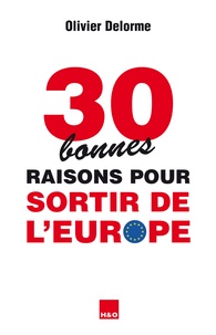 Olivier Delorme - 30 bonnes raisons pour sortir de l'Europe.