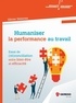 Olivier Delorme - Humaniser la performance au travail - Essai de (ré)conciliation entre bien-être et efficacité.