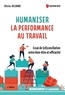 Olivier Delorme - Humaniser la performance au travail - Essai de (ré)conciliation entre bien-être et efficacité.