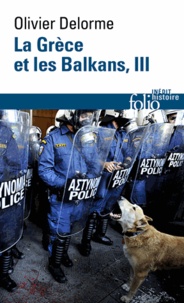 Olivier Delorme - La Grèce et les Balkans - Du Ve siècle à nos jours Tome 3.