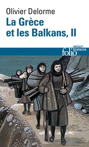 Olivier Delorme - La Grèce et les Balkans - Du Ve siècle à nos jours Tome 2.
