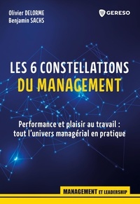 Olivier Delorme et Benjamin Sachs - Les 6 constellations du management - Performance et plaisir au travail : tout l'univers managérial en pratique.