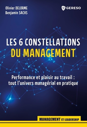 Les 6 constellations du management. Performance et plaisir au travail : tout l'univers managérial en pratique