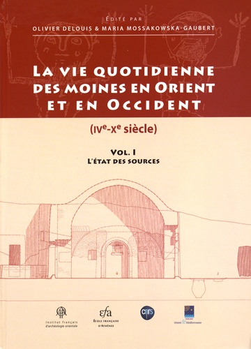 Olivier Delouis et Maria Mossakowska-Gaubert - La vie quotidienne des moines en Orient et en Occident (IVe-Xe siècle) - Volume 1, L'état des sources.