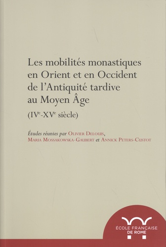 Les mobilités monastiques en Orient et en Occident de l'Antiquité tardive au Moyen Age (IVe-XVe siècle)