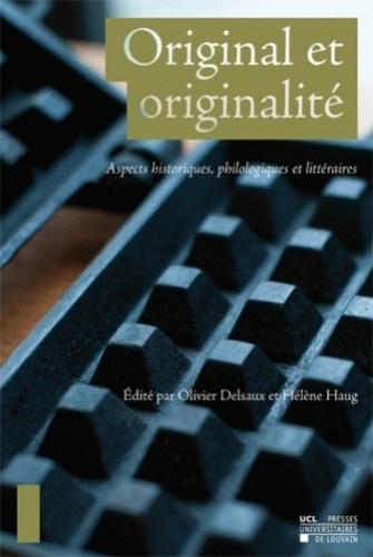 Olivier Delsaux et Hélène Haug - Original et originalité - Aspects historiques, philologiques et littéraires.