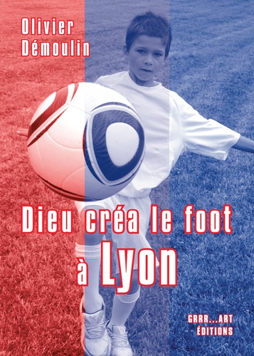 Dieu créa le foot à Lyon