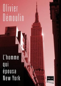 Olivier Démoulin - L'homme qui épousa New York.