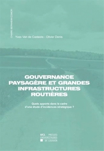 Olivier Denis et Yves Van de Casteele - Gouvernance paysagère et grandes infrastructures routières - Quels apports dans le cadre d'une étude d'incidences stratégique ?.