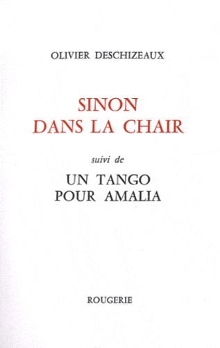 Olivier Deschizeaux - Sinon dans la chair - Suivi de Un tango pour Amalia.