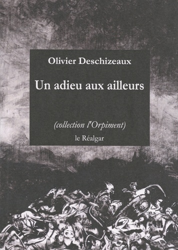 Olivier Deschizeaux - Un adieu aux ailleurs.