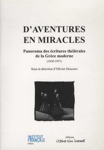 Olivier Descotes - D'aventures en miracles - Panorama des écritures théâtrales de la Grèce moderne (1830-1957).