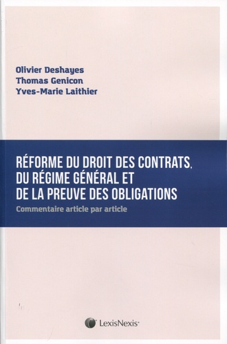 Olivier Deshayes et Thomas Genicon - Réforme du droit des contrats, du régime général et de la preuve des obligations - Commentaire article par article.