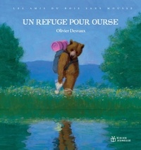 Olivier Desvaux - Les amis du Bois sans mousse  : Un refuge pour Ourse.