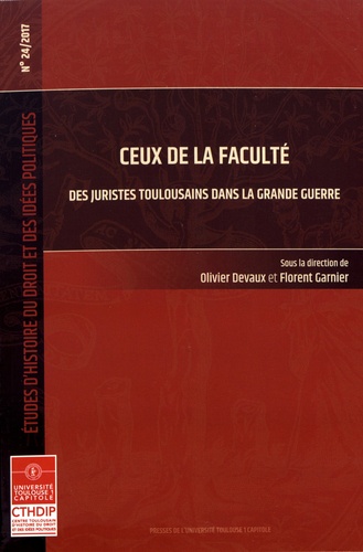 Olivier Devaux et Florent Garnier - Ceux de la faculté - Des juristes toulousains dans la Grande Guerre.