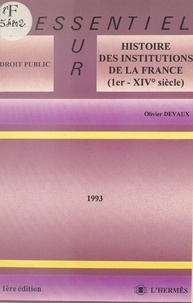 Olivier Devaux - Histoire des institutions de la France : Ier-XIVe siècle - 1993.
