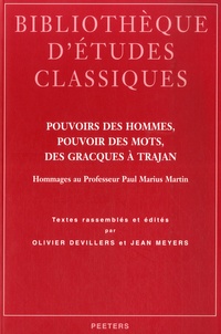 Olivier Devillers et Jean Meyers - Pouvoirs des hommes, pouvoir des mots, des Gracques à Trajan - Hommages au Professeur Paul Marius Martin.