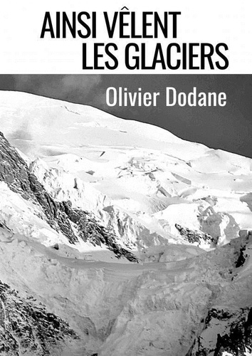 Olivier Dodane - Ainsi vêlent les glaciers.