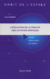 Olivier Dongar - L'évolution de la finalité des activités spatiales - Un défi pour le droit de l'espace.