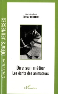 Olivier Douard - Dire son métier - Les écrits des animateurs.