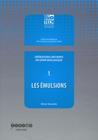 Olivier Doumeix - Opérations unitaires en génie biologique - Tome 1, Les émulsions.