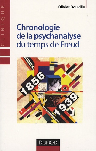 Olivier Douville - Chronologie de la psychanalyse (1856-1939) du temps de Freud.