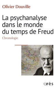 Olivier Douville - La psychanalyse dans le monde du temps de Freud - Chronologie.