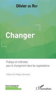 Olivier Du Roy - Changer - Pratique et méthodes pour le changement dans les organisations.