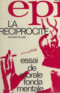 Olivier Du Roy - La réciprocité - Essai de morale fondamentale.