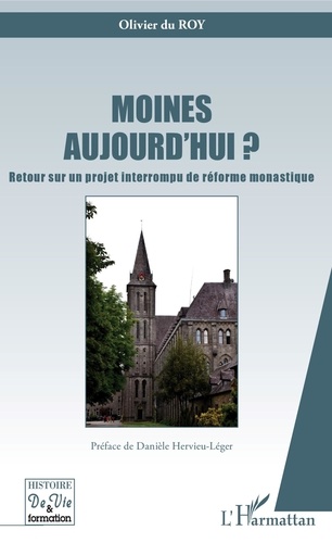 Olivier Du Roy - Moines aujourd'hui ? - Retour sur un projet interrompu de réforme monastique.