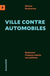 Olivier Ducharme - Ville contre automobiles - Redonner l'espace public au piéton.