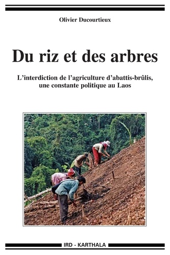 Olivier Ducourtieux - Du riz et des arbres - L'interdiction de l'agriculture d'abattis-brûlis, une constante politique au Laos.