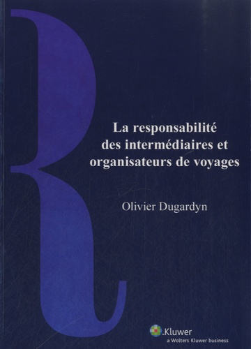 Olivier Dugardyn - La responsabilité des intermédiaires et organisateurs de voyages.
