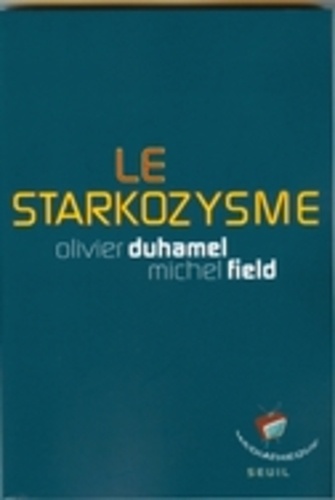 Olivier Duhamel et Michel Field - Le starkozysme.