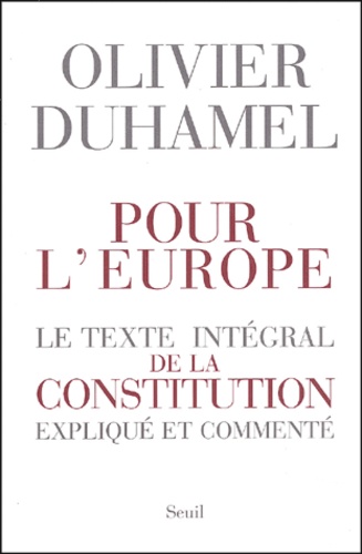 Olivier Duhamel - Pour l'Europe - Le texte intégral de la Constitution expliqué et commenté.
