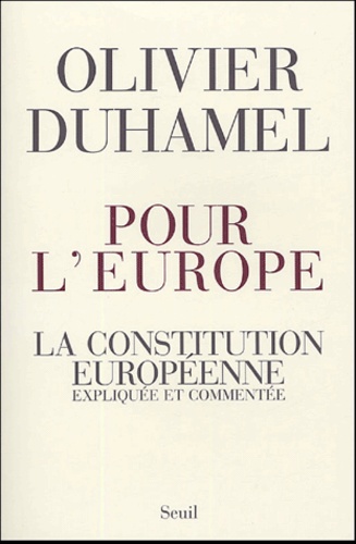 Olivier Duhamel - Pour l'Europe - La Constitution européenne expliquée et commentée.