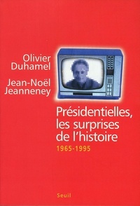 Olivier Duhamel et Jean-Noël Jeanneney - Presidentielles, Les Surprises De L'Histoire. 1965-1995.