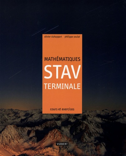 Olivier Duhappart et Philippe Soulat - Mathématiques Tle STAV - Cours et exercices résolus.