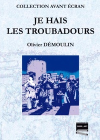 Olivier Dumoulin - Je hais les troubadours.