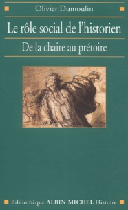 Olivier Dumoulin - Le rôle social de l'historien. - De la chaire au prétoire.
