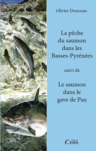 Olivier Dunouau - La pêche du saumon dans l'Adour suivi de Le saumon dans le gave de Pau.
