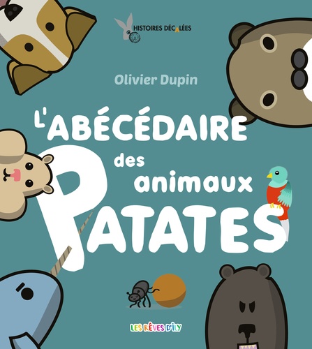 Olivier Dupin - L'abécédaire des animaux patates.