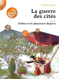 Olivier Dupin - La guerre des cités - Suivi de Arthur et le physicien perdu.